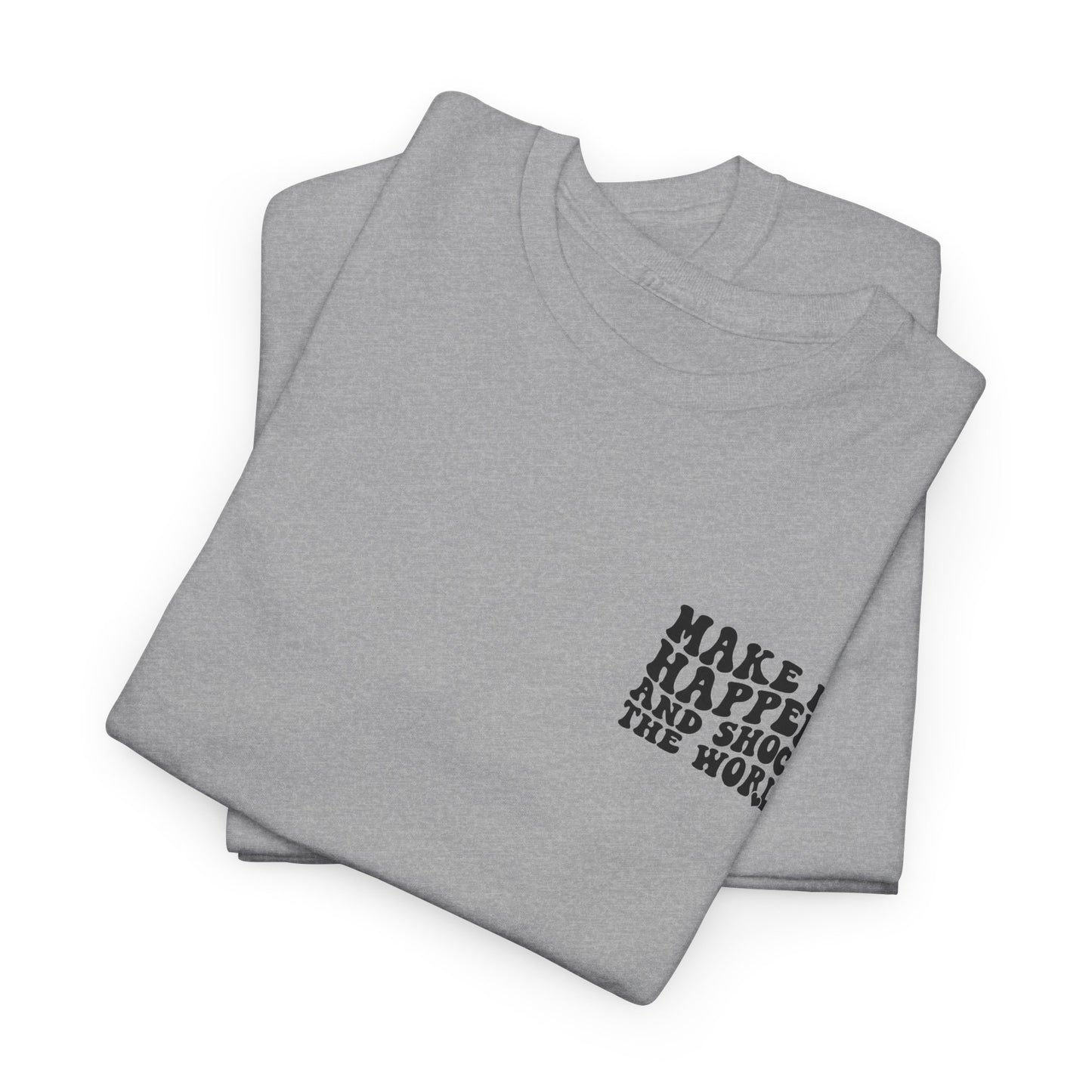 Make It Happen Tee — Inspirational Shirt - Good Vibes Shirt - Good Vibes - Gifts for him - Gifts for her - Positivity Shirt