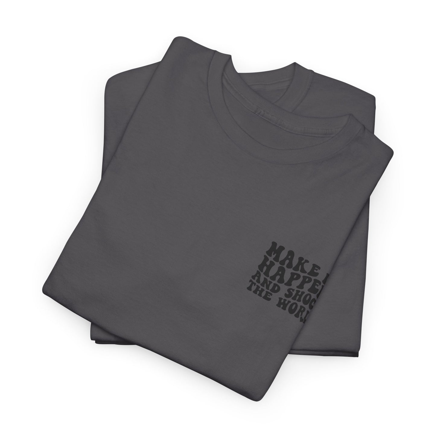 Make It Happen Tee — Inspirational Shirt - Good Vibes Shirt - Good Vibes - Gifts for him - Gifts for her - Positivity Shirt