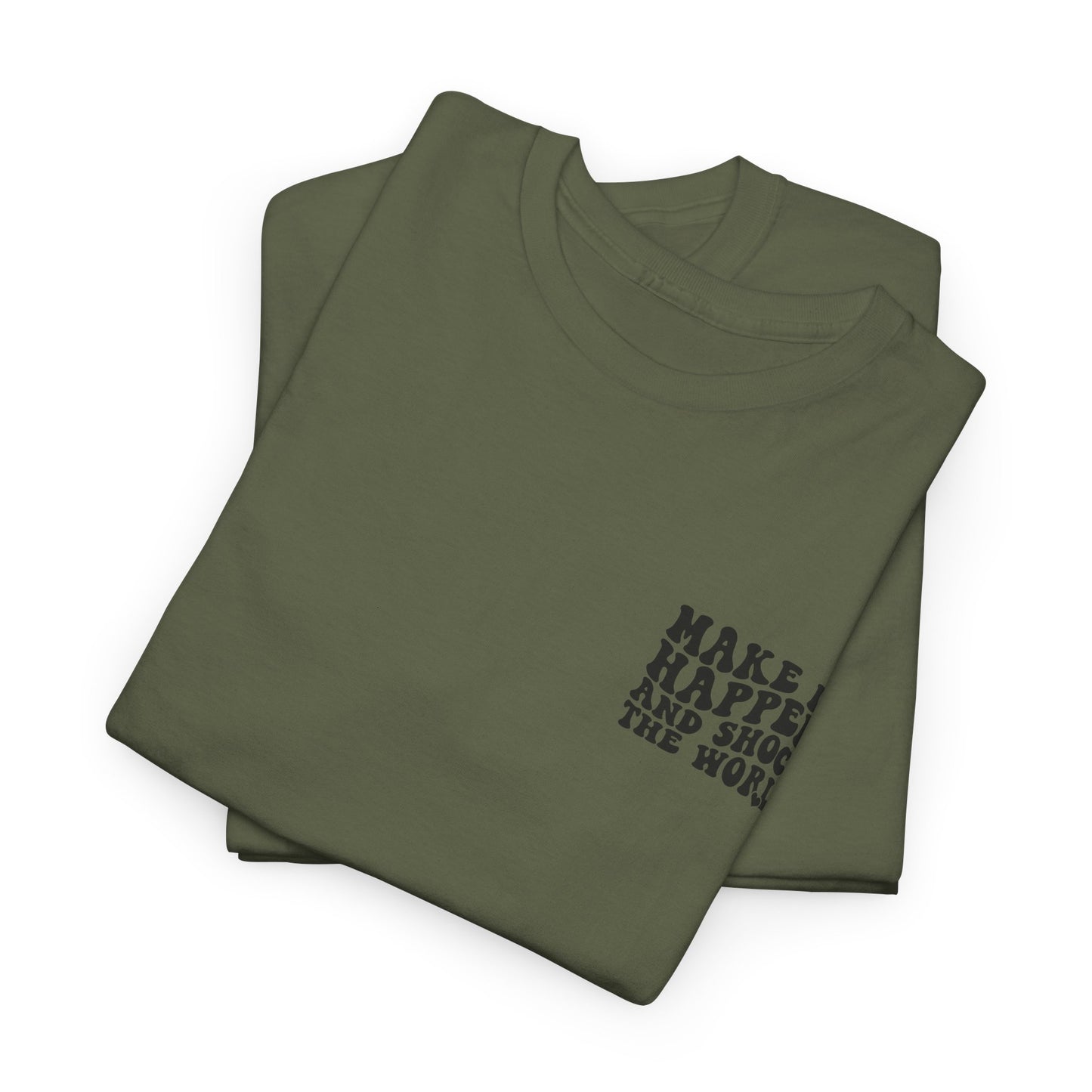 Make It Happen Tee — Inspirational Shirt - Good Vibes Shirt - Good Vibes - Gifts for him - Gifts for her - Positivity Shirt