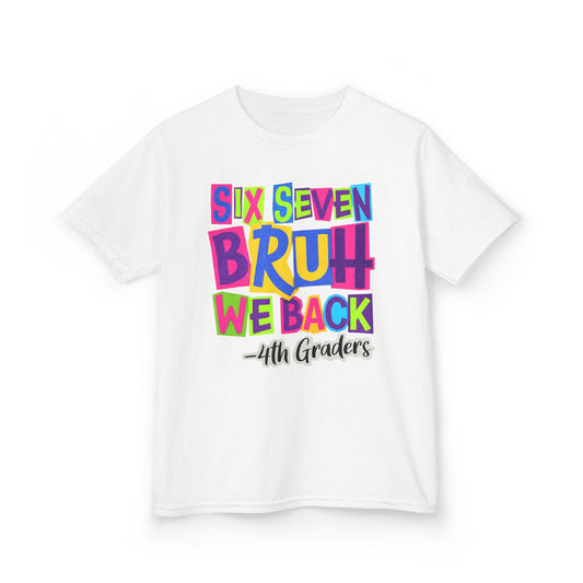 Kids Tee — "Six Seven Bruh We Back - 4th Graders" Colorful Back-to-School Shirt