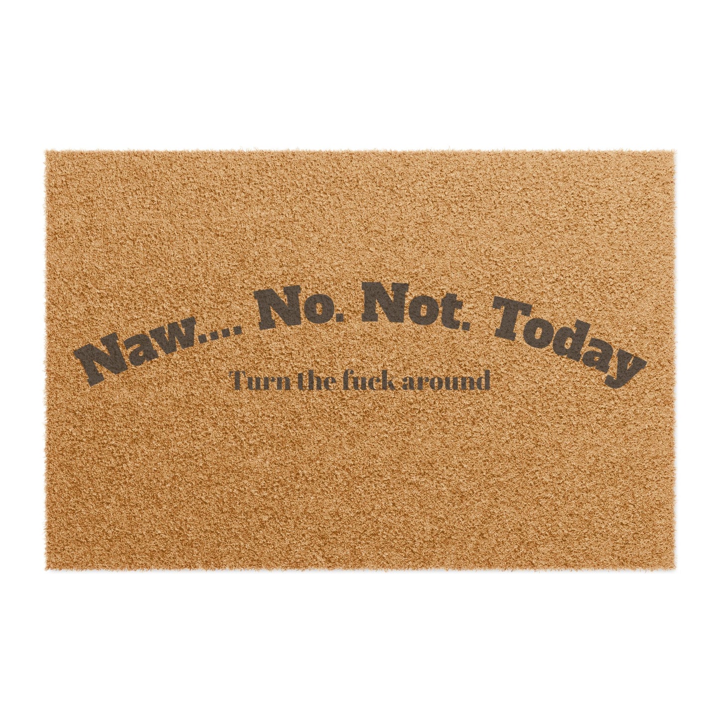 Doormat — "Naw... No. Not. Today" Funny Welcome Mat, Anti-Social Entryway Decor