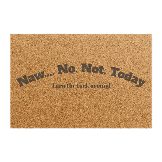 Doormat — "Naw... No. Not. Today" Funny Welcome Mat, Anti-Social Entryway Decor