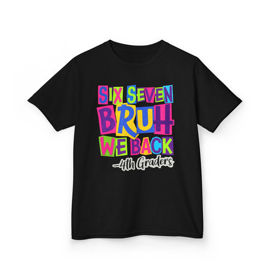 Kids Tee — "Six Seven Bruh We Back - 4th Graders" Colorful Back-to-School Shirt