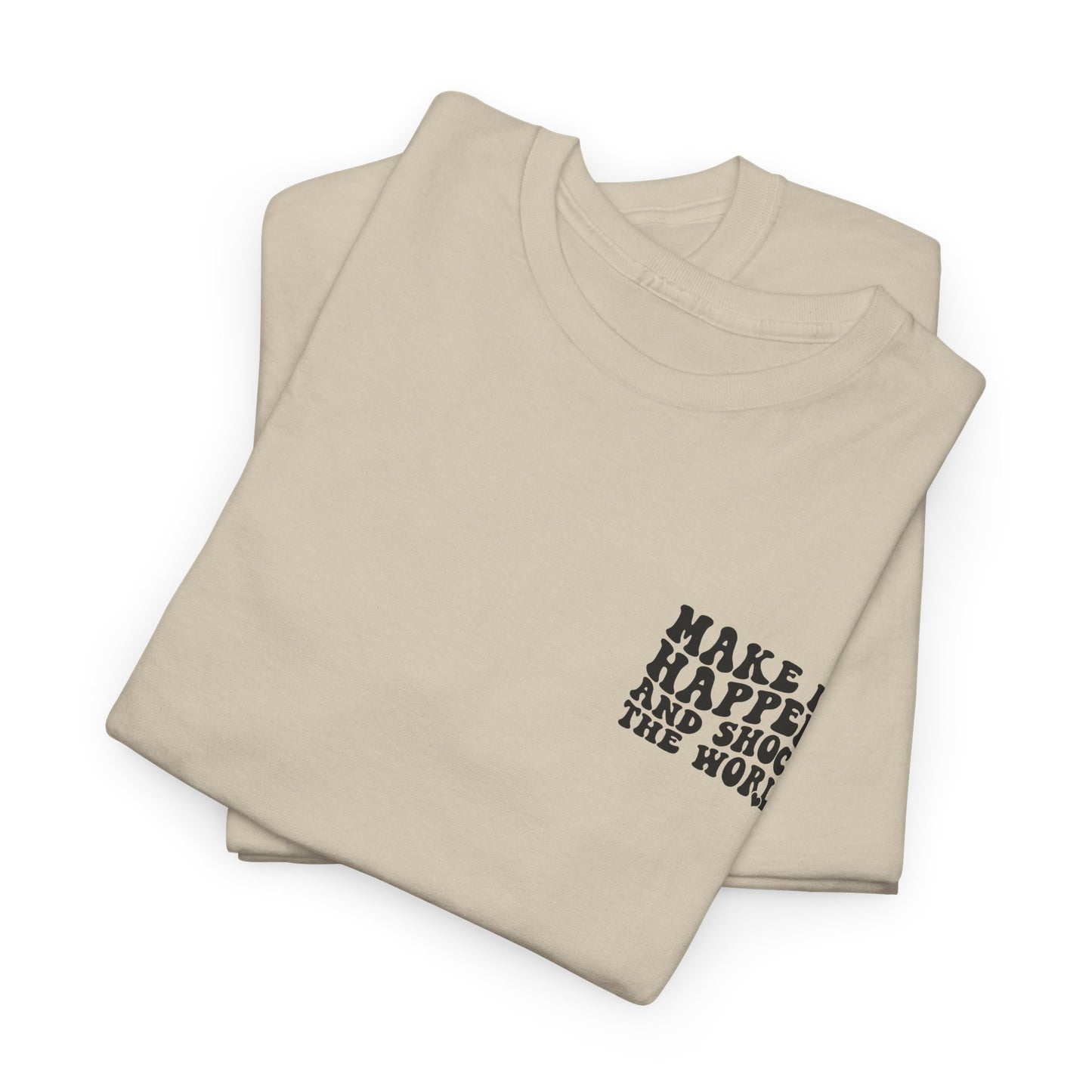Make It Happen Tee — Inspirational Shirt - Good Vibes Shirt - Good Vibes - Gifts for him - Gifts for her - Positivity Shirt